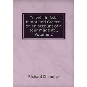  Travels in Asia Minor and Greece, Volume 2 Richard 