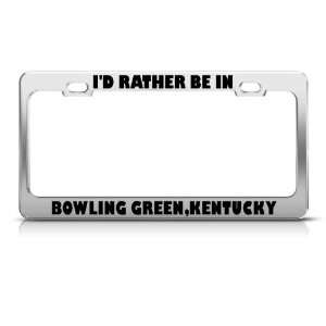 Rather Be In Bowling Green Kentucky license plate frame Stainless