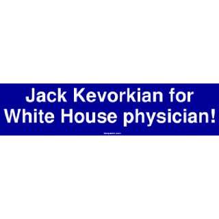  Jack Kevorkian for White House physician Bumper Sticker 