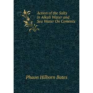   in Alkali Water and Sea Water On Cements Phaon Hilborn Bates Books