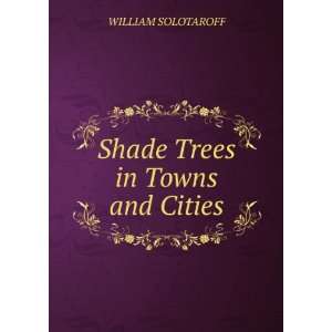  Shade Trees in Towns and Cities WILLIAM SOLOTAROFF Books