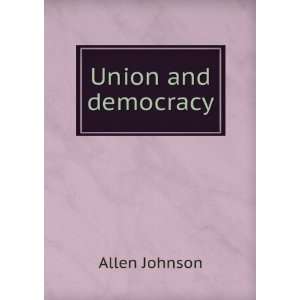  Union and democracy Allen Johnson Books