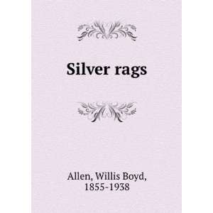  Silver rags Willis Boyd Allen Books
