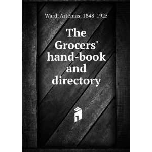   The Grocers hand book and directory Artemas, 1848 1925 Ward Books