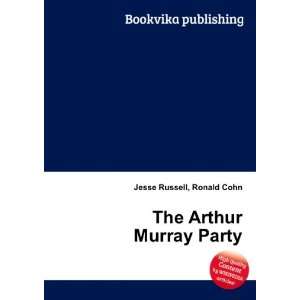  The Arthur Murray Party Ronald Cohn Jesse Russell Books