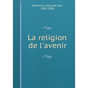    La religion de lavenir Eduard von, 1842 1906 Hartmann Books