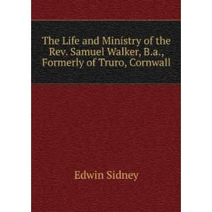   Samuel Walker, B.a., Formerly of Truro, Cornwall Edwin Sidney Books