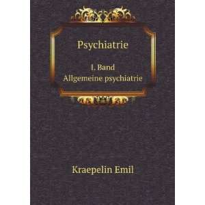    Psychiatrie. 1 Band. Allgemeine psychiatrie Kraepelin Emil Books