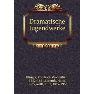  Dramatische Jugendwerke Friedrich Maximilian, 1752 1831 