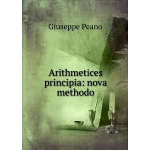    Arithmetices principia nova methodo Giuseppe Peano Books