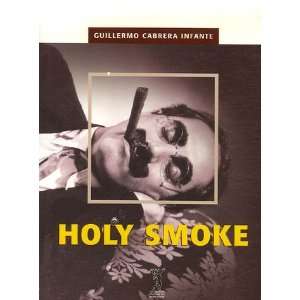  Holy Smoke Guillermo Cabrera Infante Books
