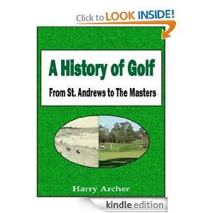 History of Golf From St. Andrews to The Masters Harry Archer 