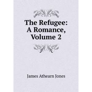    The Refugee A Romance, Volume 2 James Athearn Jones Books