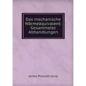   rmeÃ¤quivalent Gesammelte Abhandlungen James Prescott Joule Books