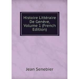   ©raire De GenÃ¨ve, Volume 1 (French Edition) Jean Senebier Books