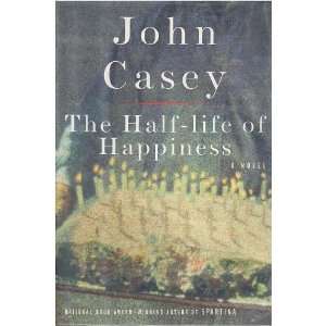  Half Life of Happiness 1ST Edition John Casey Books