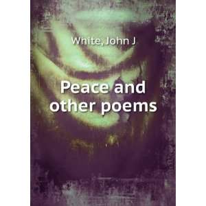  Peace and other poems. John J. White Books