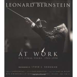 Leonard Bernstein at Work His Final Years, 1984 1990 (Amadeus 