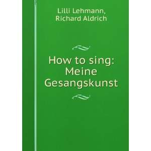  How to sing (Meine gesangskunst) Lilli Lehmann Books
