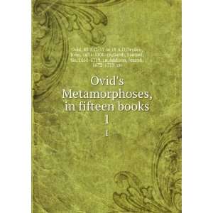  Ovids Metamorphoses, in fifteen books. 1 43 B.C. 17 or 