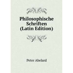   Schriften (Latin Edition) Peter Abelard  Books