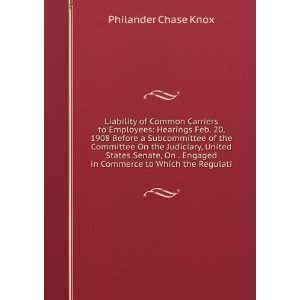   Engaged in Commerce to Which the Regulati Philander Chase Knox Books