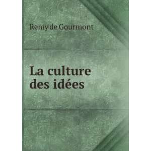  La culture des idÃ©es . Remy de Gourmont Books