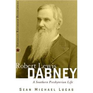 Robert Lewis Dabney A Southern Presbyterian Life (American Reformed 
