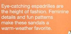 Eye catching espadrilles are the height of fashion. Feminine details 