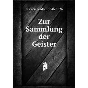  Zur Sammlung der Geister Rudolf, 1846 1926 Eucken Books