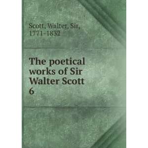   works of Sir Walter Scott. 6 Walter, Sir, 1771 1832 Scott Books