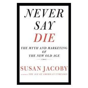   Marketing of the New Old Age [Hardcover] Susan Jacoby (Author) Books
