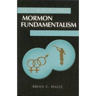 Setting the Record Straight Mormon Fundamentalism by Brian C. Hales 