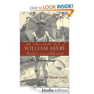 The Remarkable Life of William Beebe Explorer and Naturalist Carol 