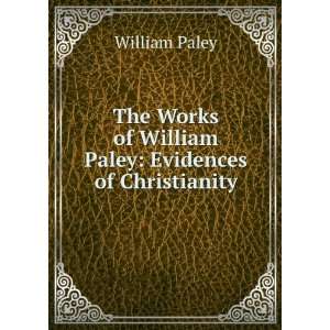   of William Paley Evidences of Christianity William Paley Books