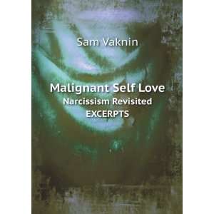   Malignant Self Love. Narcissism Revisited EXCERPTS Sam Vaknin Books