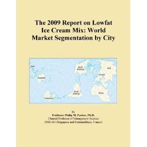 The 2009 Report on Lowfat Ice Cream Mix World Market Segmentation by 